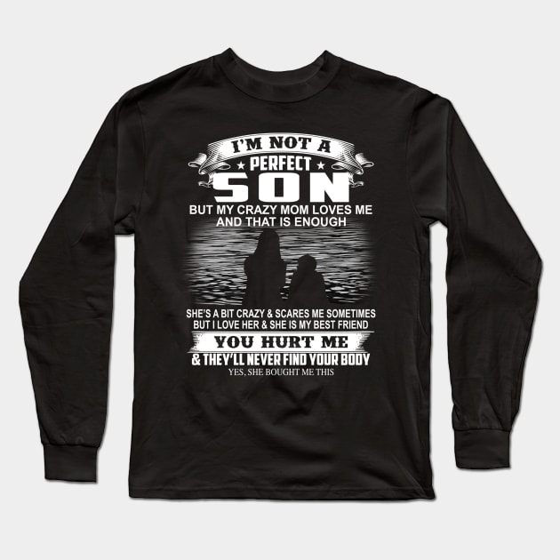 I'm Not A Perfect Son But My Mom Loves Me And That Is Enough Long Sleeve T-Shirt by ladonna marchand